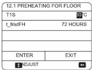 12.1 PREHEATING FOR FLOOR T1S 30°C t_fristFH 72 HOURS ENTER EXIT ADJUST
