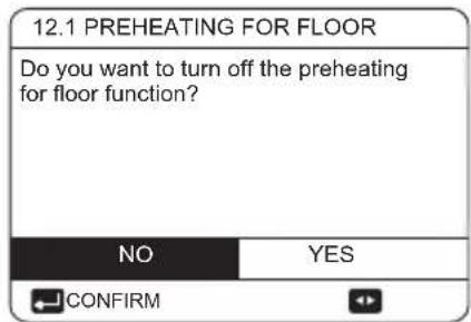 12.1 PREHEATING FOR FLOOR Do you want to turn off the preheating for floor function? NO YES CONFIRM