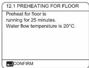 12.1 PREHEATING FOR FLOOR Preheat for floor is running for 25 minutes. Water flow temperature is 20°C.