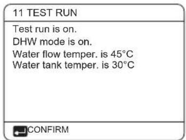 11 TEST RUN Test run is on. DHW mode is on. Water flow temper. is 45°C Water tank temper. is 30°C CONFIRM