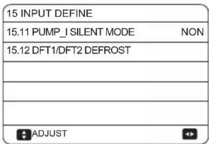 15 INPUT DEFINE 15.11 PUMP_I SILENT MODE NON 15.12 DFT1/DFT2 DEFROST ADJUST