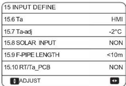 15 INPUT DEFINE 15.6 Ta HMI 15.7 Ta-adj -2°C 15.8 SOLAR INPUT NON 15.9 F-PIPE LENGTH <10m 15.10 RT/Ta_PCB NON ADJUST
