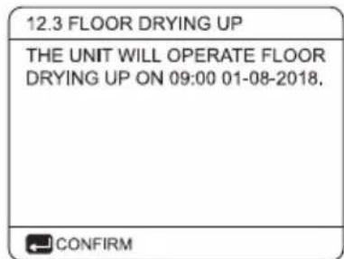 12.3 FLOOR DRYING UP THE UNIT WILL OPERATE FLOOR DRYING UP ON 09:00 01-08-2018. CONFIRM