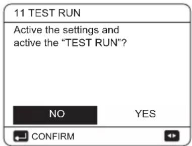 11 TEST RUN Active the settings and active the "TEST RUN"? NO YES CONFIRM