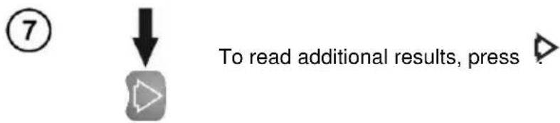 ⑦ To read additional results, press