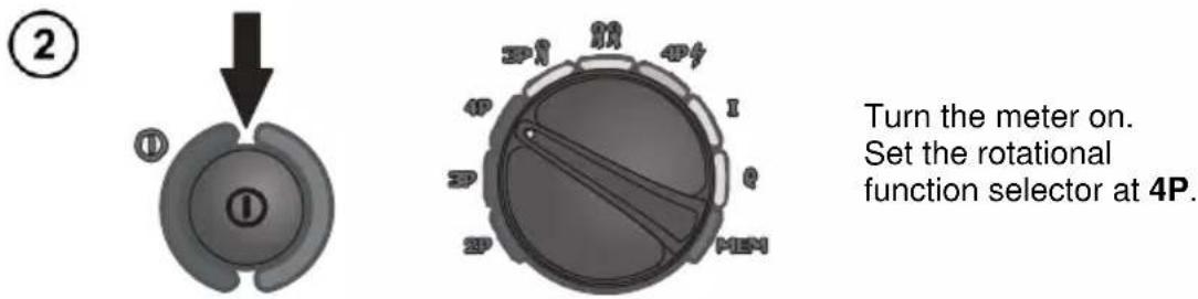 Turn the meter on. Set the rotational function selector at 4P.