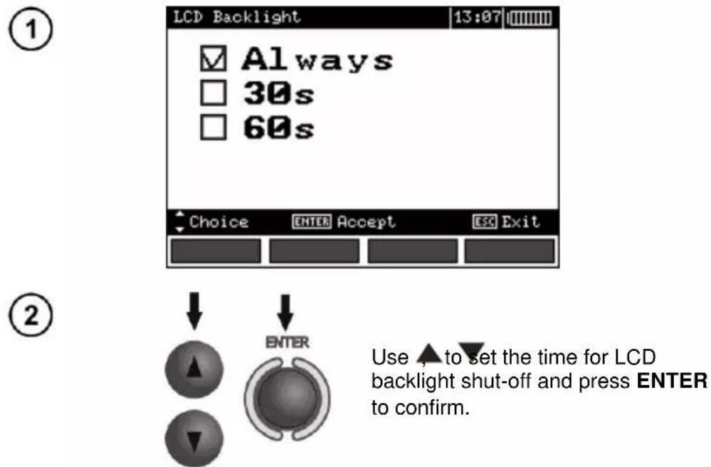 LCD Backlight 13:07 Al ways 30s 60s Choice ENTER Accept ESC Exit ② ENTER Use ▲ to set the time for LCD backlight shut-off and press ENTER to confirm.