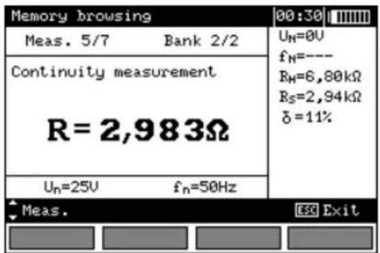 Memory browsing Meas. 5/7 Bank 2/2 Continuity measurement R = 2,983Ω Un=25V fn=50Hz 00:30 UN=0V fN=--- RH=6,80kΩ Rs=2,94kΩ δ=11% Meas. ESC Exit