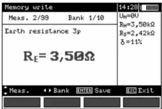 Memory write 14:28 Meas. 2/99 Bank 1/10 UN=0V RH=3,50kΩ Rs=2,42kΩ δ=11% Earth resistance 3p RE=3,50Ω Meas. ▶ Bank ENTER Save ESC Exit