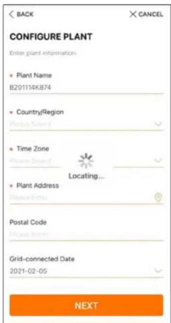 CONFIGURE PLANT Enter plant informations • Plant Name B201114KB74 • Country/Region Plastic Section • Time Zone Plastic Section Locating... • Plant Address Plastic Section Postal Code Plastic Section Grid-connected Date 2021-02-05 NEXT