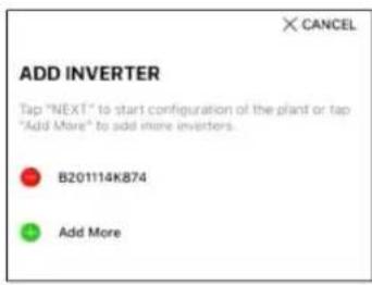 ADD INVERTER Tap "NEXT" to start configuration of the plant or tap "Add More" to add more inverters. B201114K874 Add More