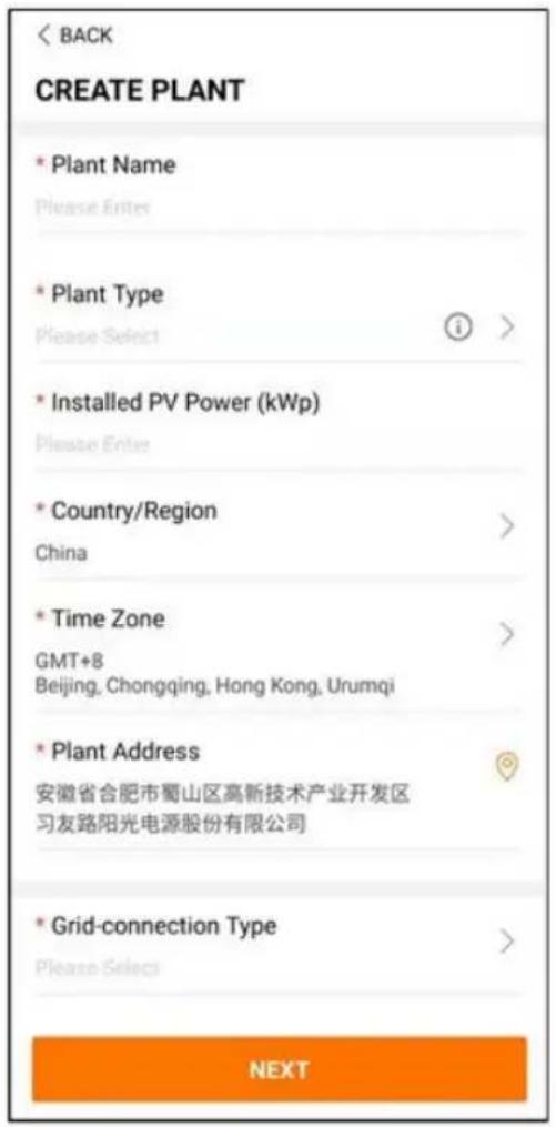 < BACK CREATE PLANT • Plant Name Please Enter • Plant Type Please Select i > • Installed PV Power (kWp) Please Enter • Country/Region China • Time Zone GMT+8 Beijing, Chongqing, Hong Kong, Urumqi • Plant Address 安徽省合肥市蜀山区高新技术产业开发区 习友路阳光电源股份有限公司 • Grid-connection Type Please Select > NEXT