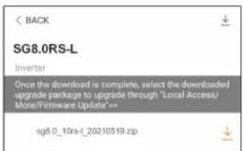 BACK SG8.0RS-L Inverter Once the download is complete, select the downloaded upgrade package to upgrade through "Local Access/More/Firmware Update">> sg8.0_10rs-l_20210519.zip