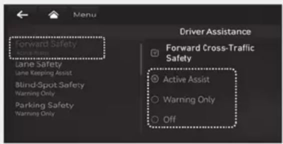 Forward Safety Lane Safety Lane Keeping Assist Blind-Spot Safety Warning Only Parking Safety Warning Only Driver Assistance Forward Cross-Traffic Safety Active Assist Warning Only Off