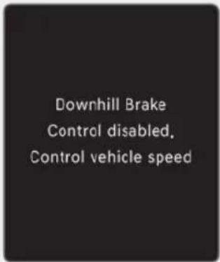 Downhill Brake Control disabled. Control vehicle speed