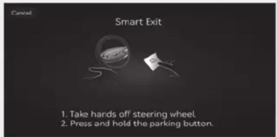 Cancel Smart Exit 1. Take hands off steering wheel. 2. Press and hold the parking button.