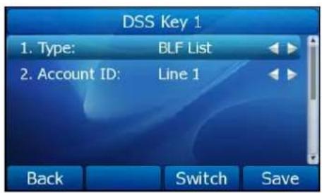 DSS Key 1 1. Type: BLF List 2. Account ID: Line 1 Back Switch Save
