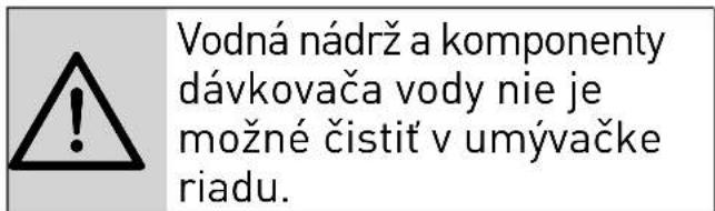 Vodná nádrž a komponenty dávkovača vody nie je možné čistiť v umývačke riadu.