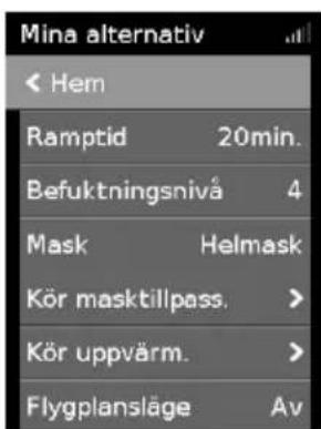Mina alternativ < Hem Ramptid 20min. Befuktningsnivå 4 Mask Helmask Kör masktillpass. > Kör uppvärm. > Flygplansläge Av