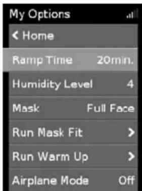 My Options < Home Ramp Time 20min. Humidity Level 4 Mask Full Face Run Mask Fit > Run Warm Up > Airplane Mode Off