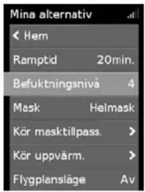 Mina alternativ < Hem Ramptid 20min. Befuktningsnivå 4 Mask Helmask Kör masktilpass. > Kör uppvärm. > Flygplansläge Av