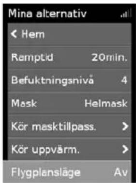 Mina alternativ < Hem Ramptid 20min. Befuktningsnivå 4 Mask Helmask Kör masktilpass. > Kör uppvärm. > Flygplansläge Av