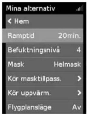 Mina alternativ < Hem Ramptid 20min. Befuktningsnivå 4 Mask Helmask Kör masktilpass. > Kör uppvärm. > Flygplansläge Av