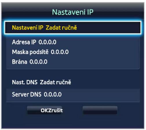 Nastavení IP Nastavení IP Zadat ručně Adresa IP 0.0.0.0 Maska podsítě 0.0.0.0 Brána 0.0.0.0 Nast. DNS Zadat ručně Server DNS 0.0.0.0 OKZrušit