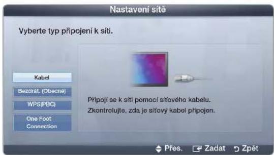 Nastavení sitě Vyberte typ připojení k siti. Kabel Bezdřát. (Obecné) WPS(PBC) One Foot Connection Přípojí se k siti pomocí sítového kabelu. Zkontrolujle, zda je sítový kabel připojen. Přes. Zadat Zpět