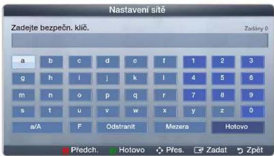 Nastavení sitě Zadejte bezpečn. klič. Zadány 0 a b c d e f 1 2 3 g h i j k l 4 5 6 m n o p q r 7 8 9 s t u v w x y z 0 a/A F Odstranit Mežera Hotovo Předch. Hotovo Přes. Zadat Zpět