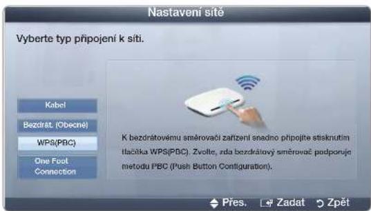Nastavení sitě Vyberte typ připojení k siti. Kabel Bezdrát. (Obecné) WPS(PBC) One Foot Connection K bezdrátovému směrovači zařízení snadno připojite stisknutím ltacáka WPS(PBC). Zvolte, zda bezdrátový směrovač podporuje metodu PBC (Push Button Configuration). Přes. Zadat Zpět