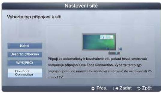 Nastavení sitě Vyberte typ připojení k sítí. Kabel Bezdrát. (Obecné) WPS(PBC) One Foot Connection Přípojí se automaticky k bezdrátové sítí, pokud bezd. směrovač podporuje připojení One Foot Connection. Vyberte tento typ připojení poté, co umístite bezdrátový směrovač do vzdálenosti 25 cm od TV. Přes. Zadat Zpět