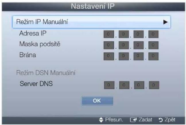 Nastavení IP Režim IP Manuální Adresa IP 0.0.0.0 Maska podsítě 0.0.0.0 Brána 0.0.0.0 Režim DSN Manuální Server DNS 0.0.0.0 OK Přesun. Zadat Zpět