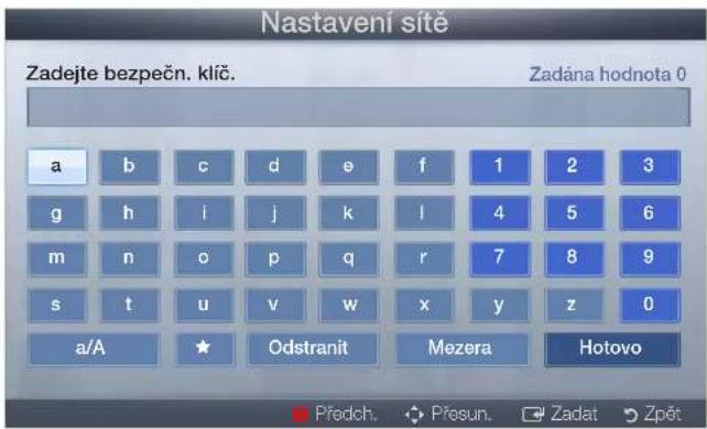 Nastavení síte Zadejte bezpečn. klíč. Zadána hodnota 0 a b c d e f 1 2 3 g h i j k l 4 5 6 m n o p q r 7 8 9 s t u v w x y z 0 a/A ★ Odstranit Mezera Hotovo Předch. Přosun. Zadat Žpět
