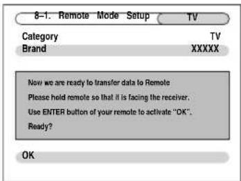 8-1. Remote Mode Setup Category TV Brand XXXXX Now we are ready to transfer data to Remote Please hold remote so that it is facing the receiver. Use ENTER button of your remote to activate "OK". Ready? OK