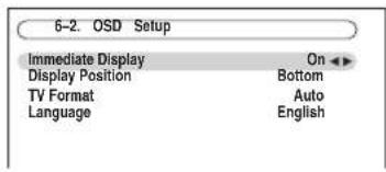 6-2. OSD Setup Immediate Display On Display Position Bottom TV Format Auto Language English