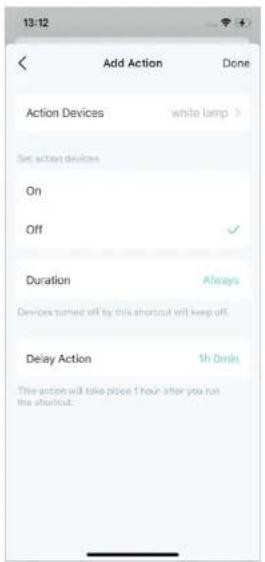 13:12 Add Action Done Action Devices white lamp > Set action devices On Off ✓ Duration Always Devices turned off by this shortcut will keep off. Delay Action 1h Onin This action will take place 1 hour after you run the shortcut.