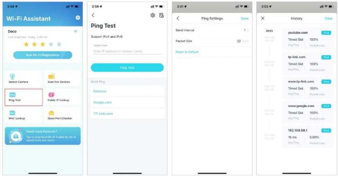 2:48 Wi-Fi Assistant Deco Last Diagnosis: Today, 2:46 PM Run Wi-Fi Diagnostics Detect Camera Scan For Devices Ping Test Public IP Lookup MAC Lookup Open Port Checker Need more features? Tap to download Wi-Fi Tools for Wi-Fi spread time and more. 2:59 Pling Test Support: IPv4 and IPv6 Target Test Enter IP address or domain name Ping Test Quick Ping Gateway Google.com TP-Link.com 3:01 Ping Settings Done Send Interval 1.0 Packet Size 32 Bytes Reset to Default 3:03 History Clear 2023 youtube.com Timed Out 100% Avg Ping Packet Loss tp-link.com Timed Out 100% Avg Ping Packet Loss www.tp-link.com Timed Out 100% Avg Ping Packet Loss www.google.com Timed Out 100% Avg Ping Packet Loss 192.158.68.1 16 ms 0.00% Avg Ping Packet Loss