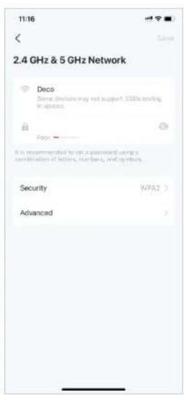 11:16 Save 2.4 GHz & 5 GHz Network Deco Some devices may not support SSDs ending in space. Poor A is recommended to put a password using a combination of letters, numbers, and options. Security WPA2 Advanced