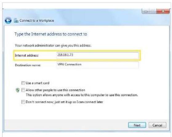 Connect to a Workplace Type the Internet address to connect to Your network administrator can give you this address. Internet address: 218.18.1.73 Destination name: VPN Connection Use a smart card Allow other people to use this connection This option allows anyone with access to this computer to use this connection. Don't connect now just set it up so I can connect later Next Cancel