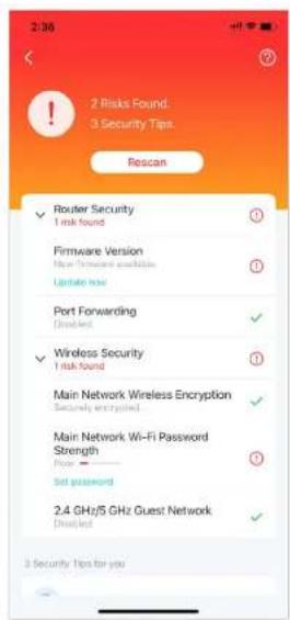 2 Risks Found. 3 Security Tips Rescan ✓ Router Security 1 risk found Firmware Version New Software passwords Update Note Port Forwarding Download ✓ Wireless Security 1 risk found Main Network Wireless Encryption Security encrypted Main Network Wi-Fi Password Strength Power Set password 2.4 GHz/5 GHz Guest Network Download 3 Security Tips for you