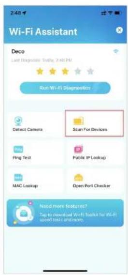 Wi-Fi Assistant Deco Last Diagnolator Today, 2:48 PM Run Wi-Fi Diagnostics Detect Camera Scan For Devices Ping Ping Test Public IP Lookup MAC Lookup Open Port Checker Need more features? Step to download Wi-Fi Toolkit for Wi-Fi succeed tests and more.
