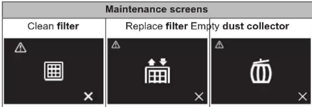 Maintenance screens Clean filter Replace filter Empty dust collector
