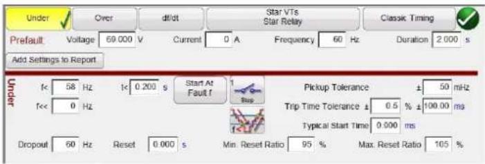 Under Over df/dt Star VTS Star Relay Classic Timing Prefault Voltage 69.000 V Current 0 A. Frequency 60 Hz Duration 2.000 s Add Settings to Report f<< 58 Hz f<< 0.200 s Start At Fault f Pickup Tolerance ± 50 mHz Trip Time Tolerance ± 0.5 % ± 100.00 ms Typical Start Time 0.000 ms Dropout 60 Hz Reset 6.000 s Min. Reset Ratio 95 % Max. Reset Ratio 105 %