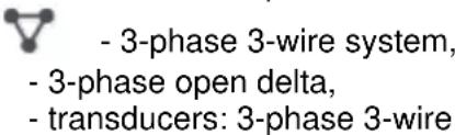 - 3-phase 3-wire system, - 3-phase open delta, - transducers: 3-phase 3-wire,