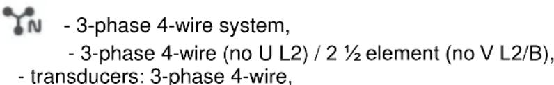- 3-phase 4-wire system, - 3-phase 4-wire (no U L2) / 2 ½ element (no V L2/B), - transducers: 3-phase 4-wire,