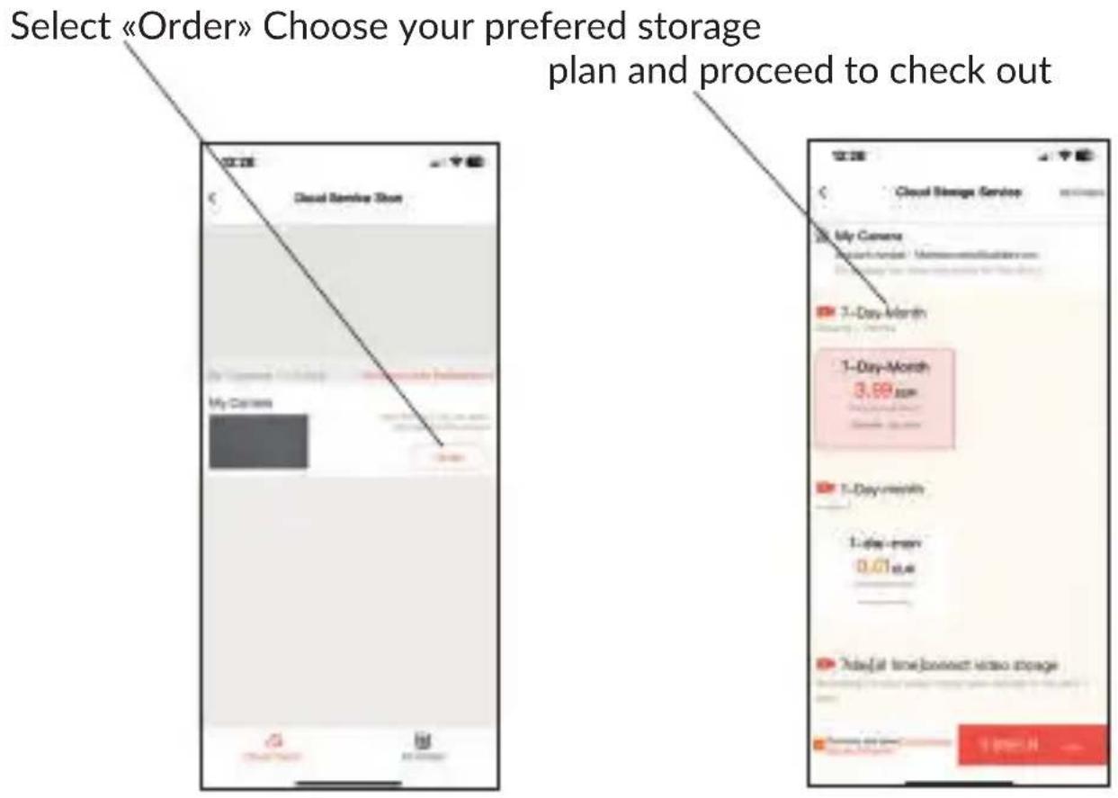 Select «Order» Choose your preferred storage plan and proceed to check out Cloud Service Store My Camera 1-Day-Month 3.89 pm 1-Day-month 1-day-man 0.01 est. Video(at time)connect video storage
