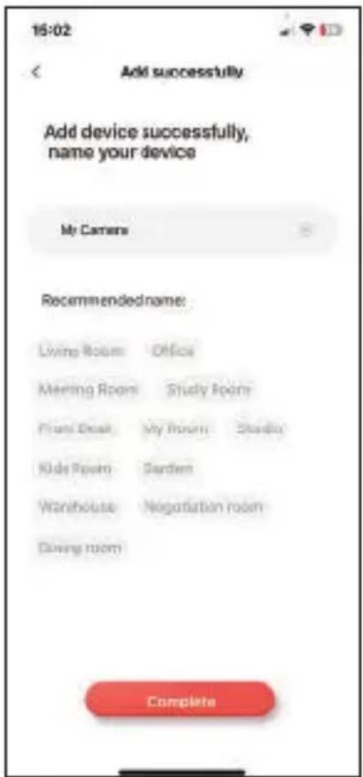 15:02 Add successfully Add device successfully, name your device My Camera Recommended name: Living Room Office Meeting Room Study Room Fruit Dress My Room Studio Kids Room Sarden Warehouse Negotiation room Dining room Complete