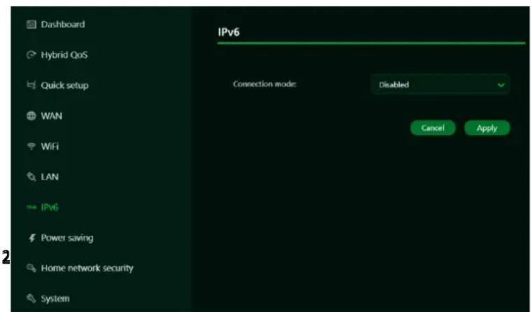 Dashboard Hybrid QoS Quick setup WAN WiFi LAN IPv6 Power saving Home network security System IPv6 Connection mode: Disabled Cancel Apply