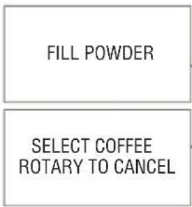 FILL POWDER SELECT COFFEE ROTARY TO CANCEL
